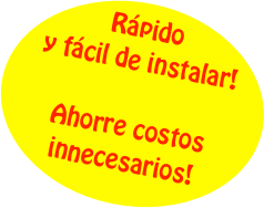 Rápido y fácil de instalar!

Ahorre costos innecesarios!